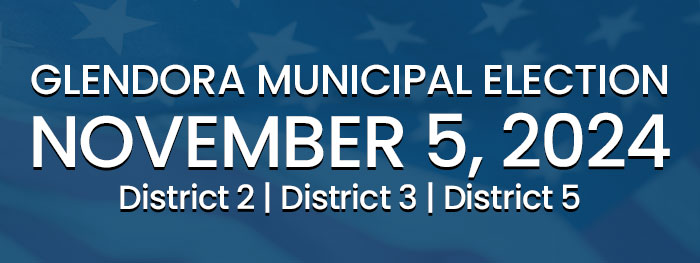 Glendora Municipal Election - November 5, 2024 - District 2 | District 3 | District 5